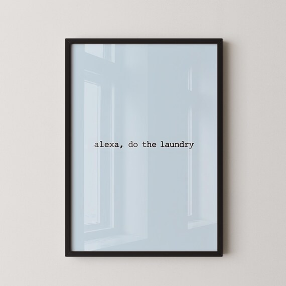 Alexa Do The Laundry Minimalist Funny Tech Quote Wall Art Decor