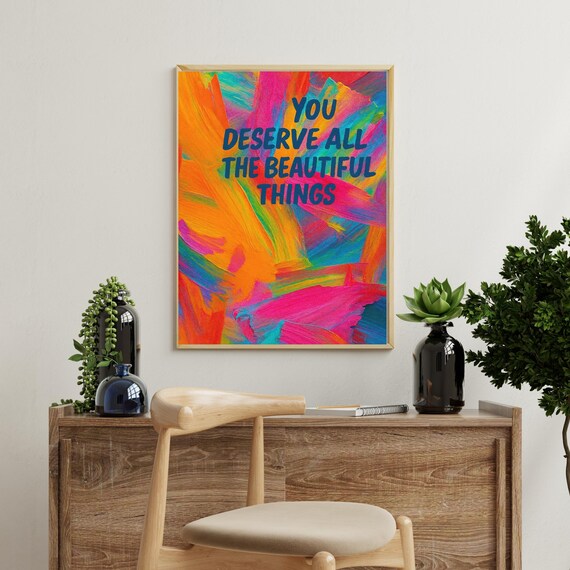 You Deserve All The Beautiful Things Colorful Abstract Poster