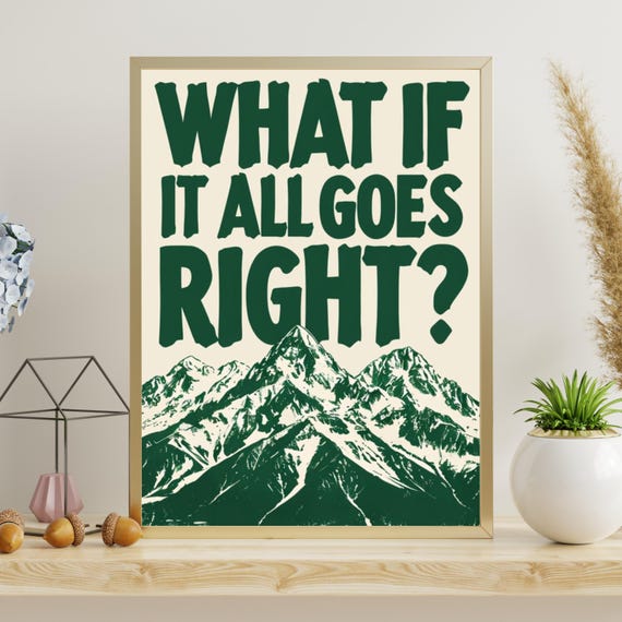 What If It All Goes Right Wall Art Mountain Motivational Quote Uplifting Nature Inspired Modern Home Decor
