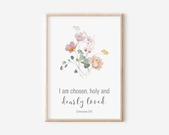 Colossians 312 I Am Chosen Holy And Dearly Loved Christian Nursery Decor Kids Bible Verse Wall Art Scripture Print Watercolor Flower