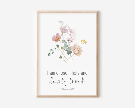 I Am Chosen Holy and Dearly Loved Colossians 3:12 Floral Art Poster