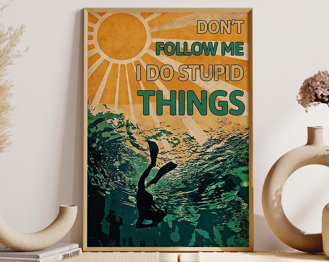 Don't Follow Me I Do Stupid Things Funny Scuba Diver Poster Art