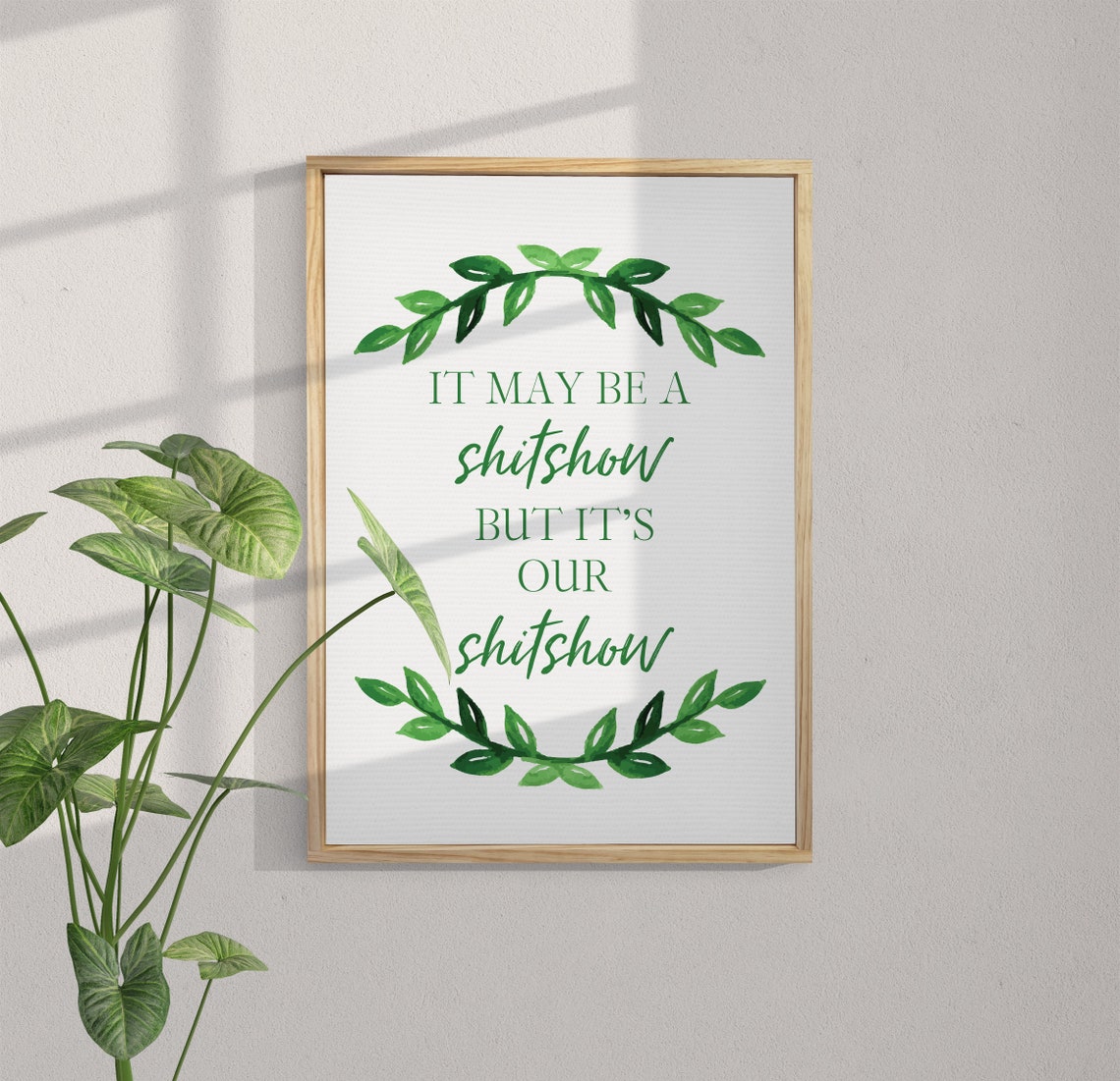 It May Be A Shitshow But Its Our Shitshow Botanical Quote Print