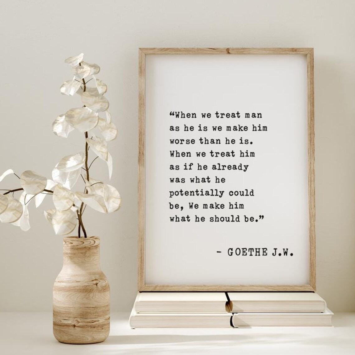 Goethe Treat Man Potential Quote Make Him What He Should Be Poster