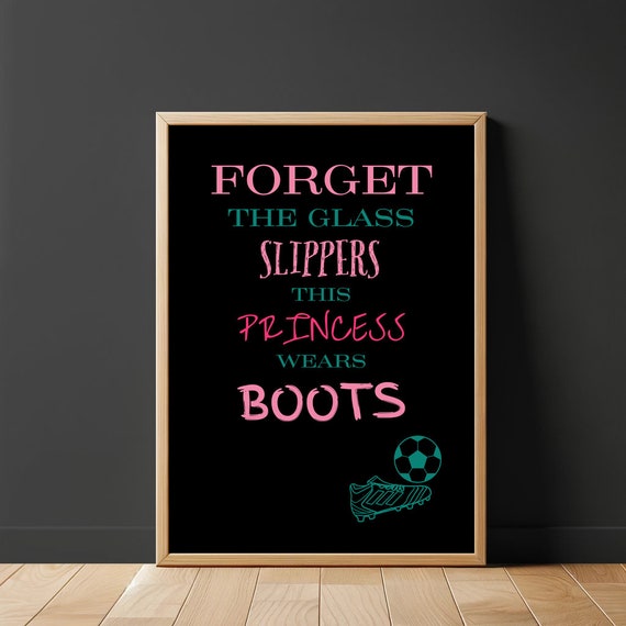 Forget The Glass Slippers This Princess Wears Boots Poster Girls Soccer Art Print Female Football Gift