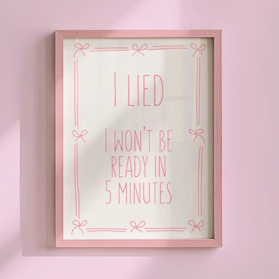 I Lied Wont Be Ready In 5 Minutes Coquette Print Wall Art Cute Pink Bow Postertrendy Closet Poster Dressing Room