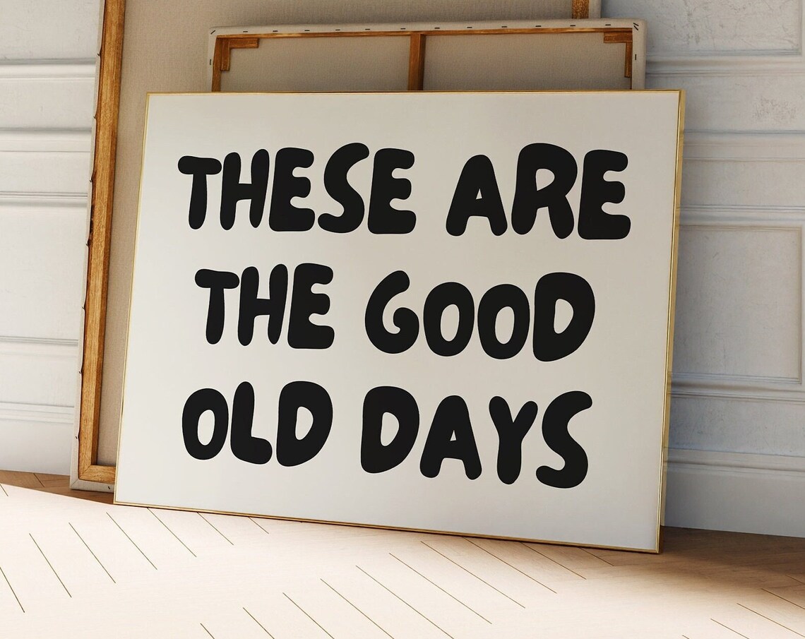 These Are The Good Old Days Apartment Poster