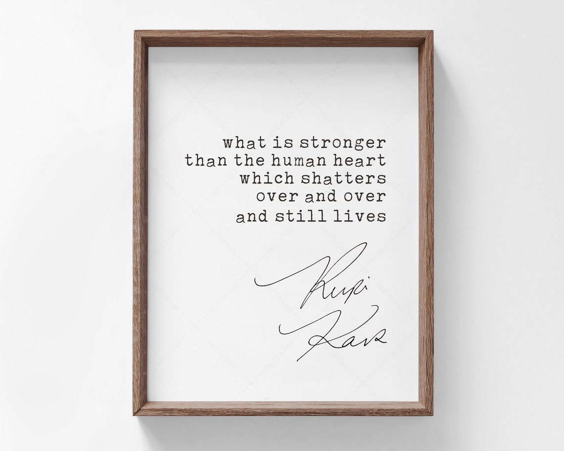 Rupi Kaur What Is Stronger Than The Human Heart Quote Poster