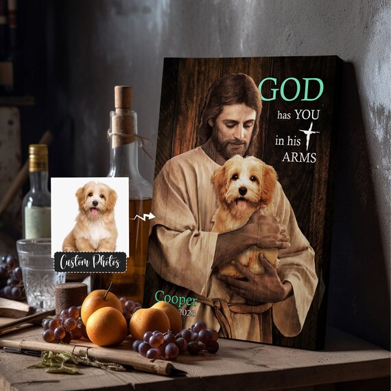 Custom Dog Photo with Jesus God Has You in His Arms Canvas Poster