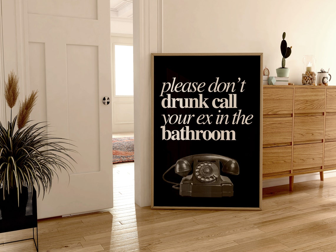 Please Don't Drunk Call Your Ex Black White Funny Quote Poster - Image 4