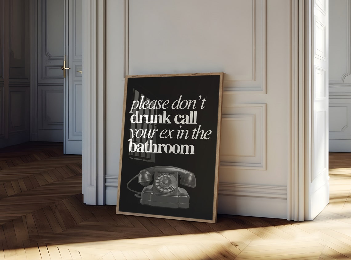 Please Don't Drunk Call Your Ex Black White Funny Quote Poster - Image 3