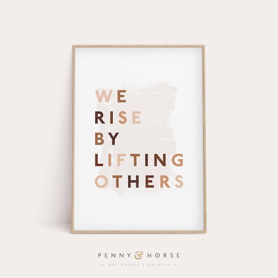 We Rise By Lifting Others Quote Art Print