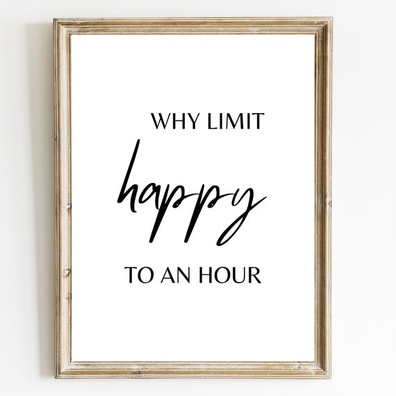 Why Limit Happy To An Hour Print Funny Wall Art Funny Quote Bar Wall Art Pub Prints Restaurant Decor Office Decor