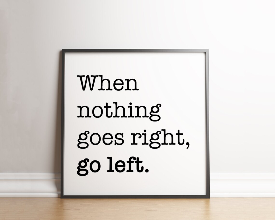 When Nothing Goes Right Go Left Quote Poster - Image 2