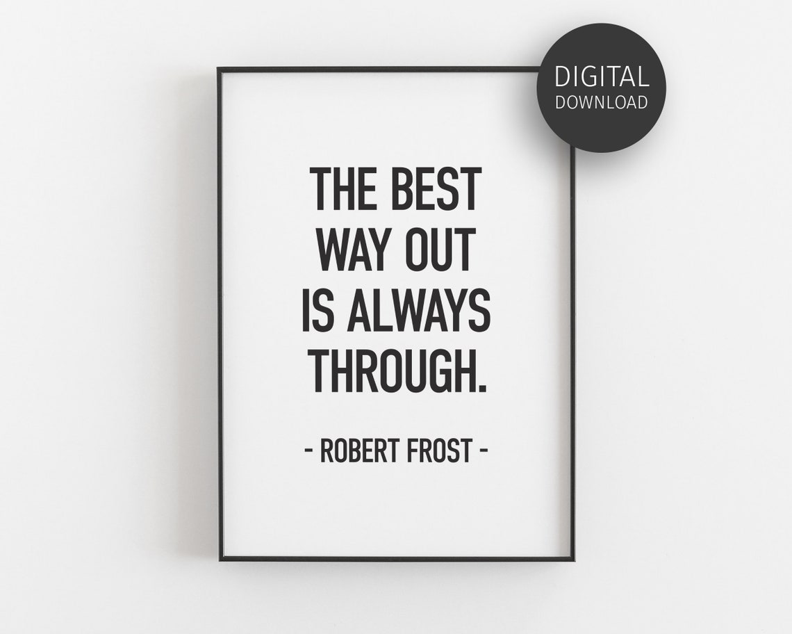 Robert Frost The Best Way Out Is Always Through Quote Poster