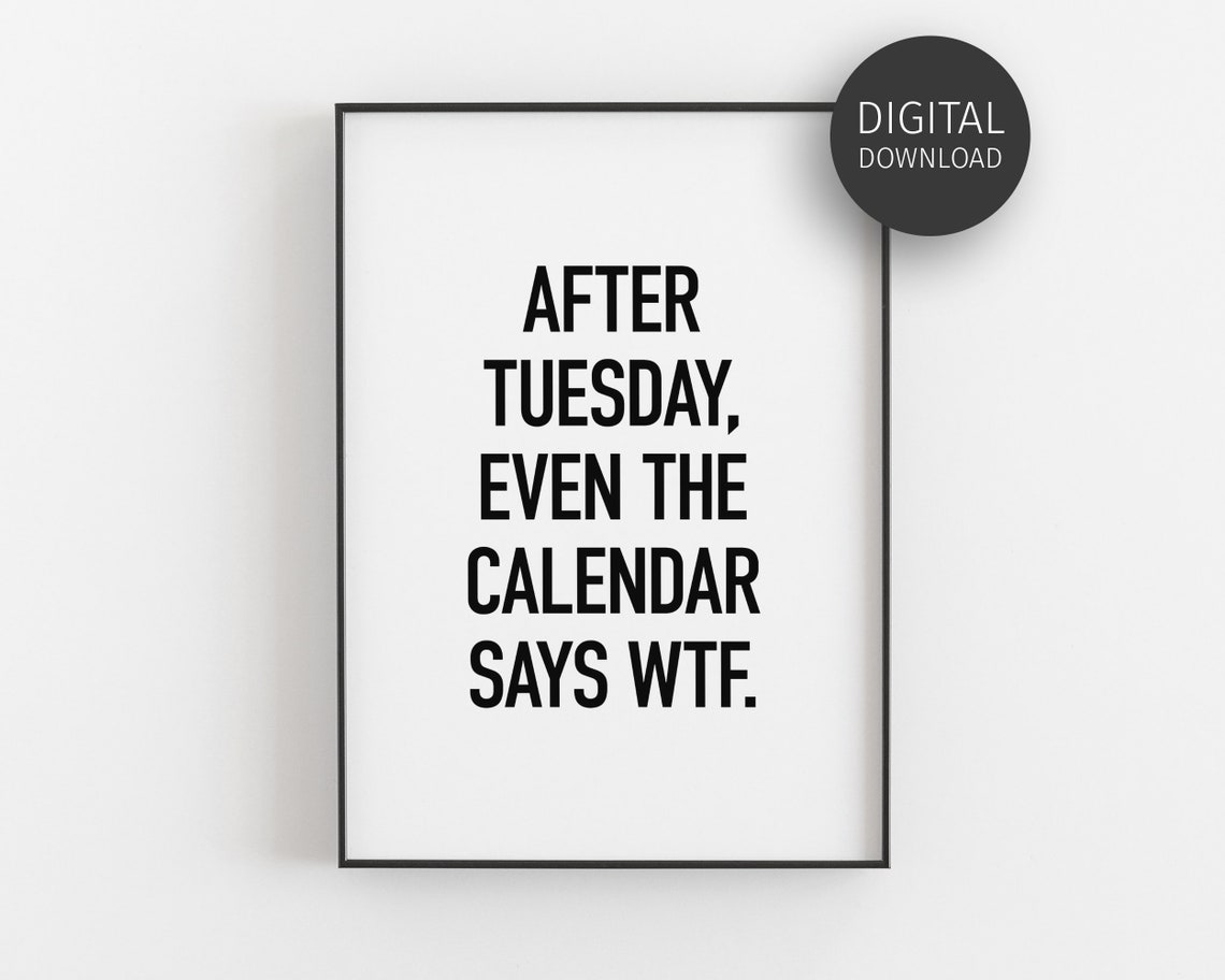 After Tuesday Even The Calendar Says Wtf Funny Office Quote Poster