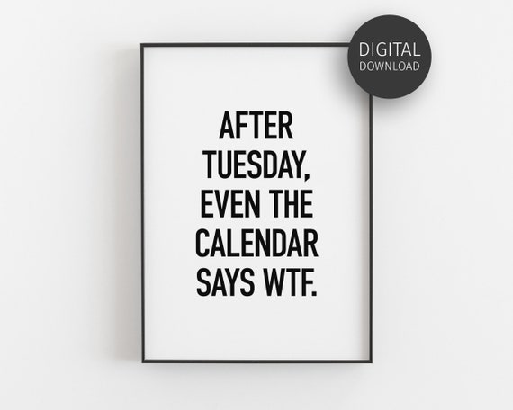 After Tuesday Even The Calendar Says Wtf Funny Office Quote Poster