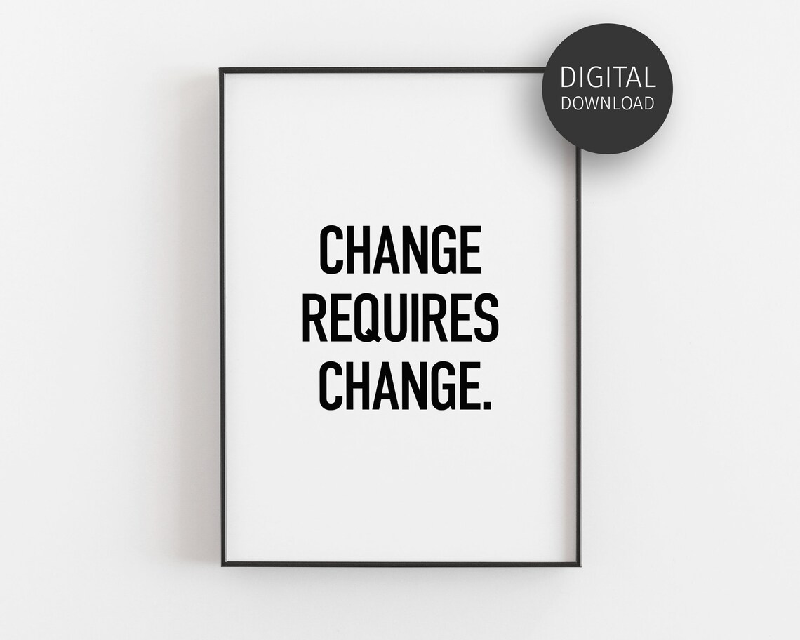 Change Requires Change Fitness Motivation Quote Print