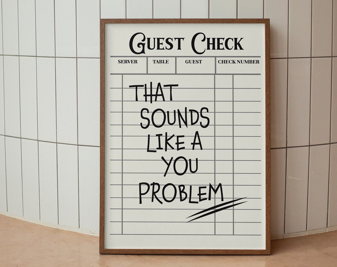 White Guest Check That Sounds Like a You Problem Funny Art Poster
