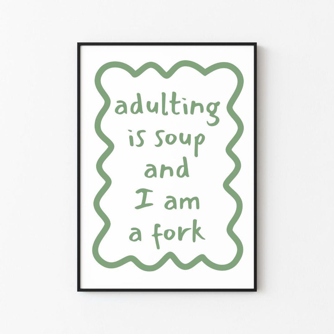 Adulting Is Soup And I Am A Fork Funny Relatable Quote Poster