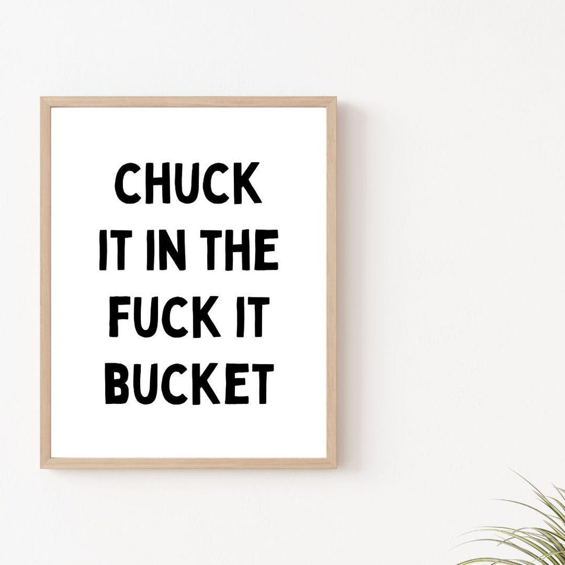 Chuck It In The Fuck It Bucket Funny Sarcastic Quote Wall Poster - Image 2