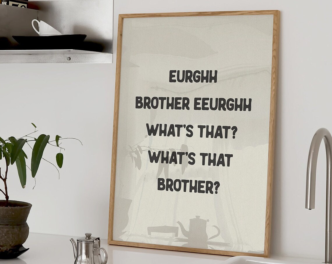 Eurghh Brother What Is That Funny Viral Meme Quote Kitchen Poster