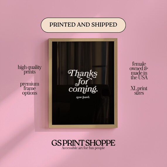 Thanks For Coming Now Leave Black White Script Funny Quote Poster