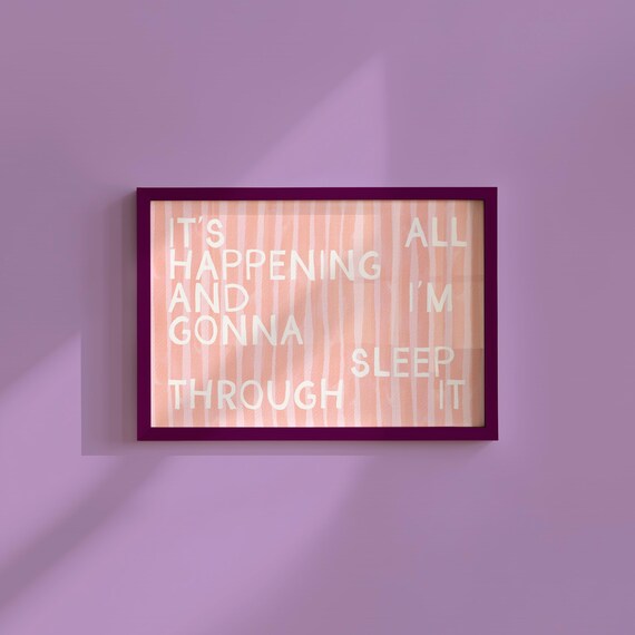 Its All Happening And Im Gonna Sleep Through It Funny Quote Poster