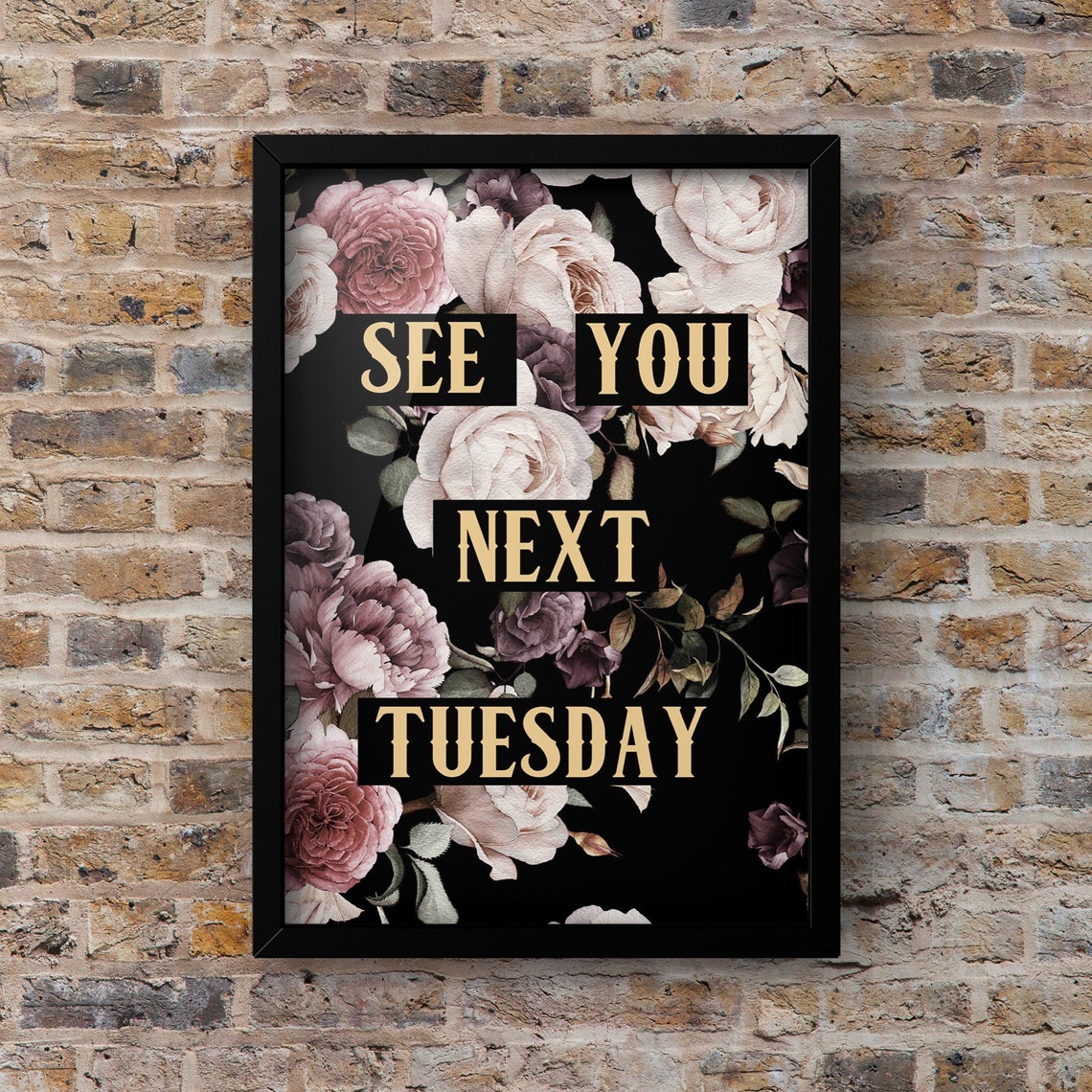 See You Next Tuesday Dark Floral Roses Art Print