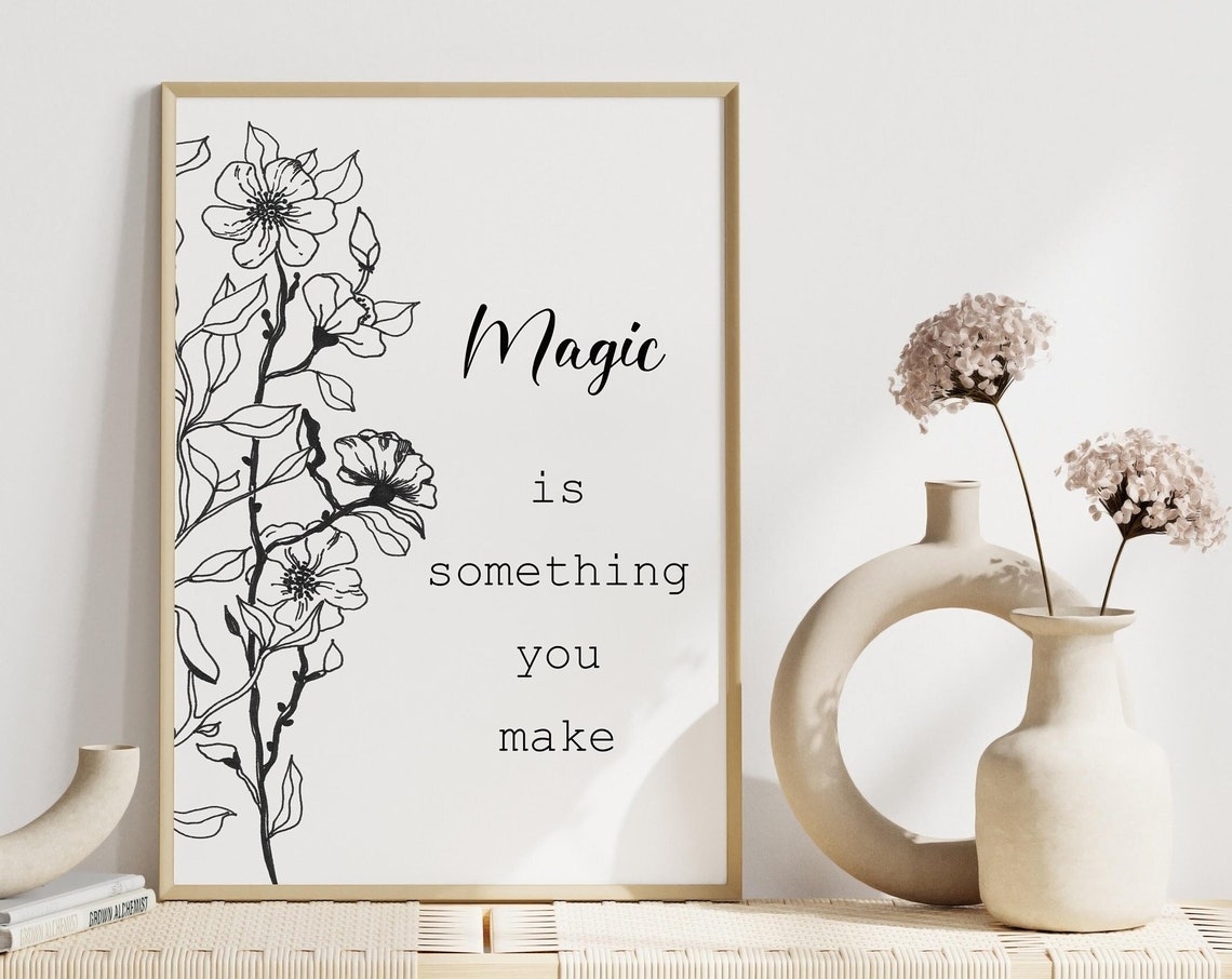 Magic Is Something You Make Inspirational Quote Floral Wall Art