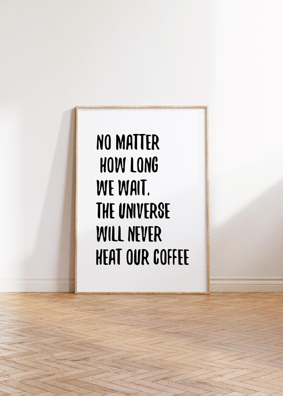 No Matter How Long We Wait Funny Universe Coffee Humor Quote Poster