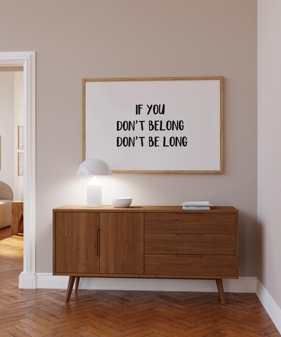 If You Dont Belong Dont Be Long Horizontal Black Quote Poster