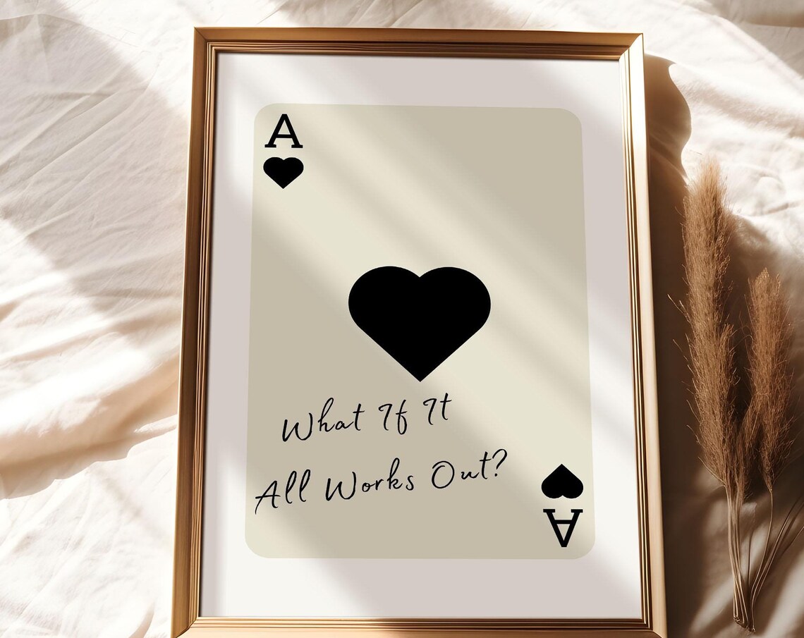 Ace Of Hearts What If It All Works Out Uplifting Quote Poster