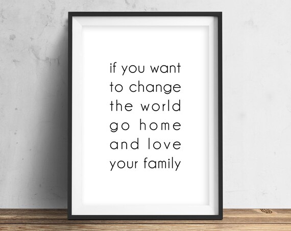 Go Home And Love Your Family Heartfelt Minimalist Quote Print
