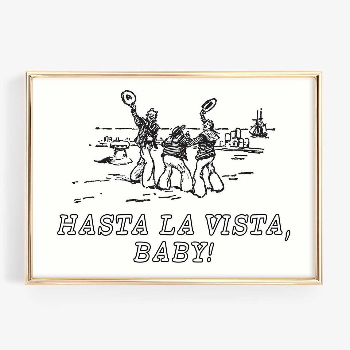 Hasta La Vista Baby Vintage Sailors Harbor Nautical Quote Poster