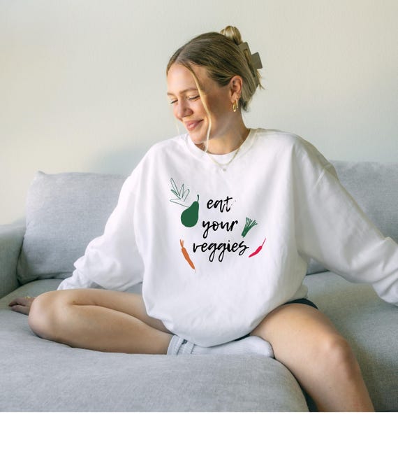 Eat Your Veggies Sweatshirt Vegetable Shirt Vegan Shirt Vegan Sweatshirt Foodie Sweatshirt Vegetable Sweatshirt Veggie Shirt Vegan