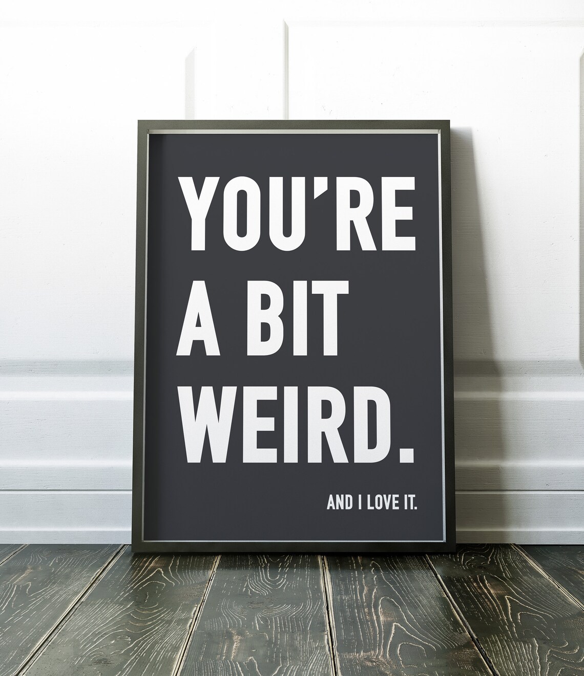 You 27re A Bit Weird Typography Quote Art Print