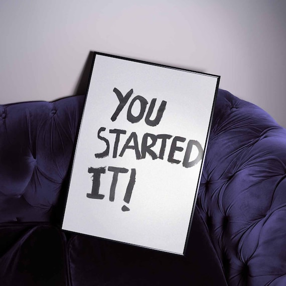 You Started It Wall Print Retro Wall Art Trendy Wall Art Typography Funny Print Humorous Print Who Started It