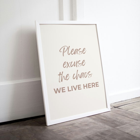 Please Excuse The Chaos We Live Here Beige Script Home Poster