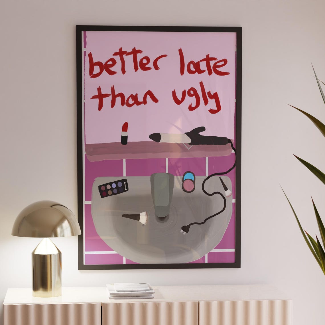 Better Late Than Ugly Funny Bathroom Makeup Quote Wall Poster