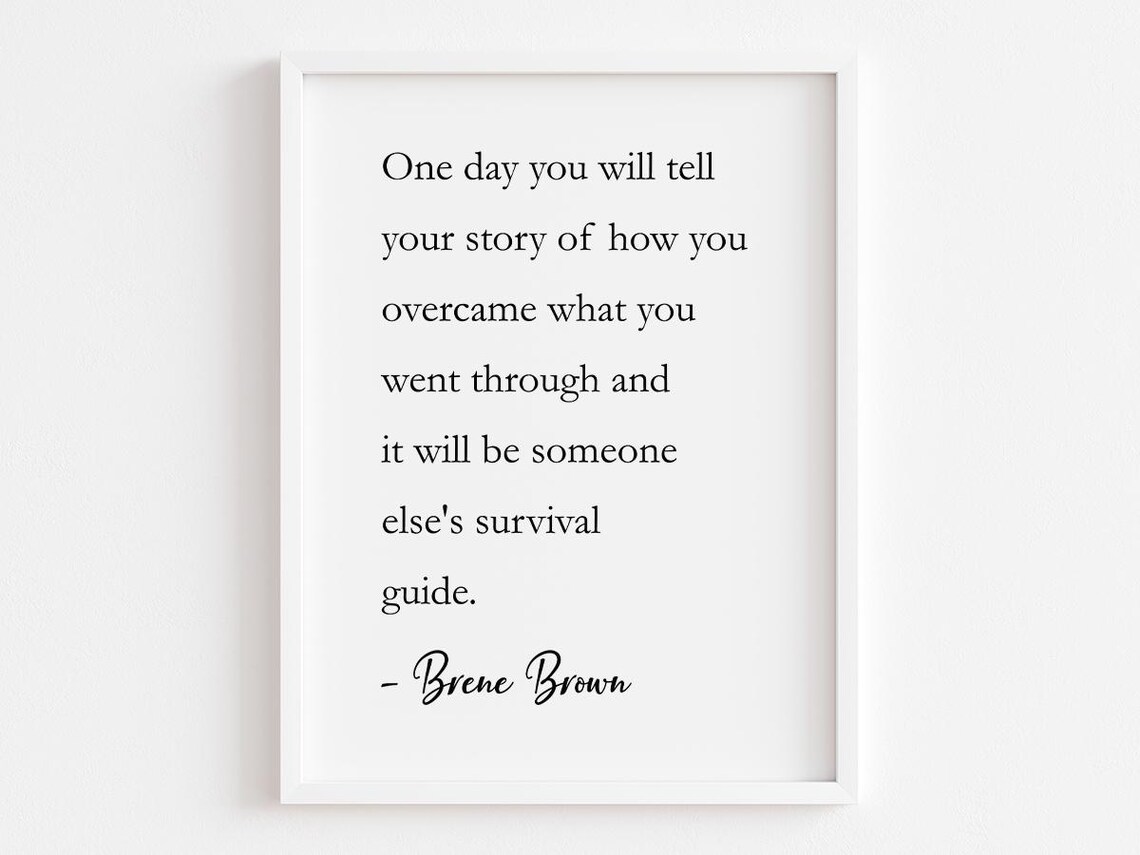 Brene Brown One Day You Will Tell Your Story Of How You Overcame Quote Poster