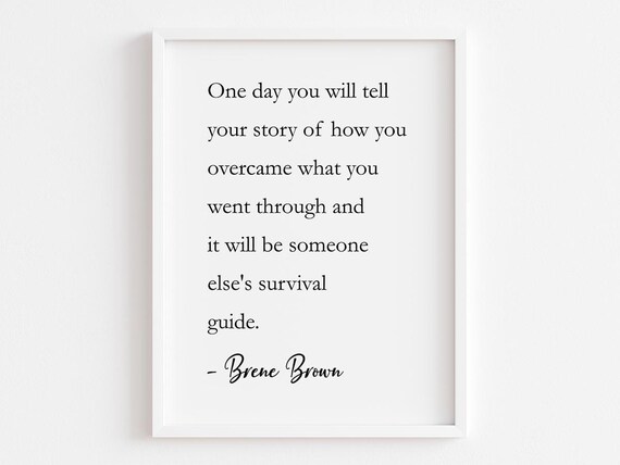 Brene Brown One Day You Will Tell Your Story Of How You Overcame Quote Poster