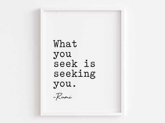 What You Seek Is Seeking You Rumi Black And White Quote Poster