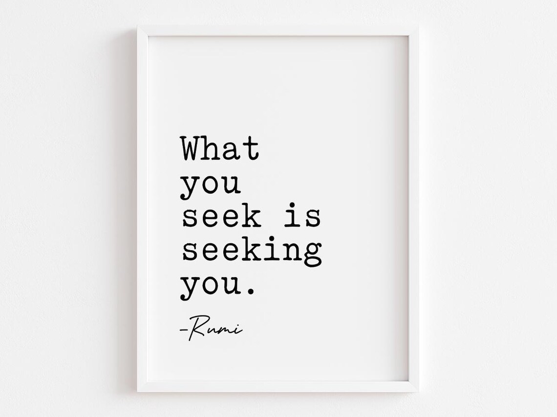 What You Seek Is Seeking You Rumi Black And White Quote Poster