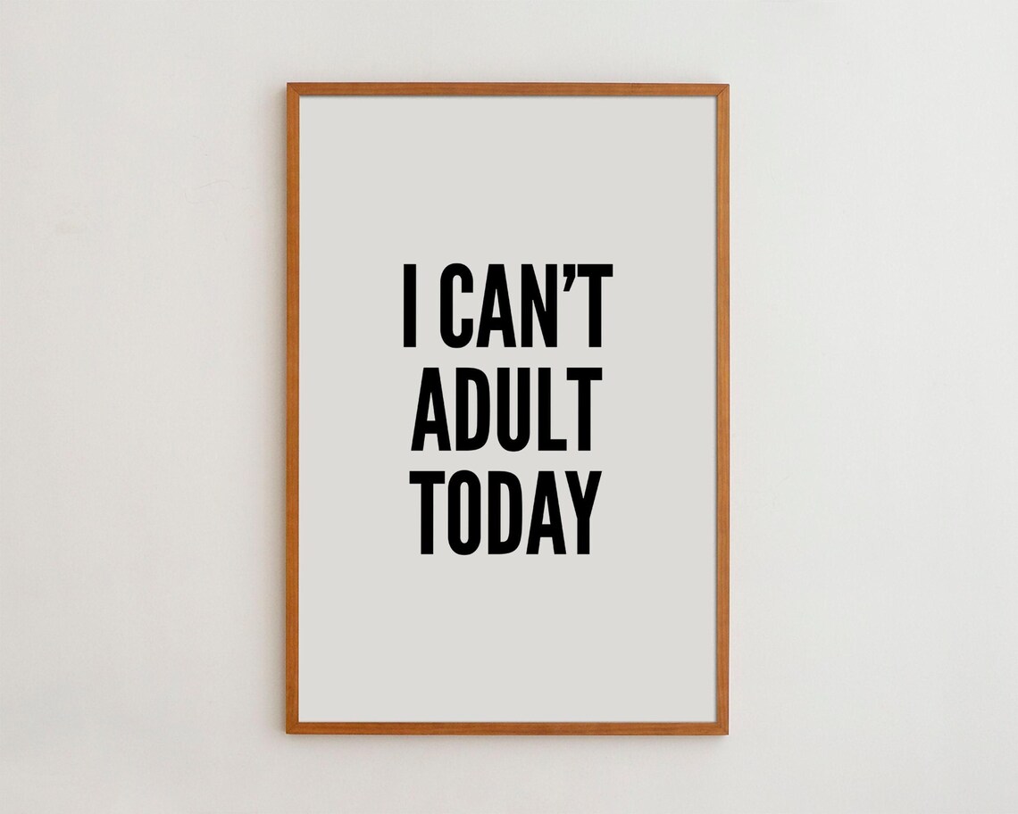 I Can't Adult Today Black And White Typography Art Print
