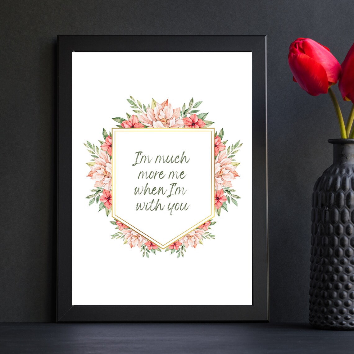 I'm Much More Me When I'm With You Floral Love Quote Gift Print - Image 4