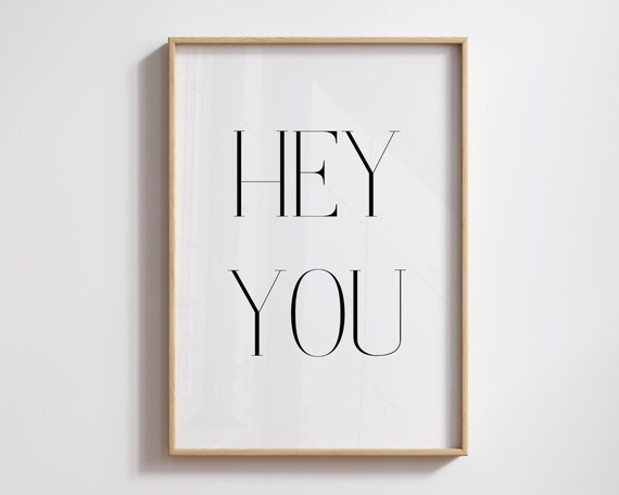 Hey You Minimalist Bold Serif Typography Modern Quote Wall Art