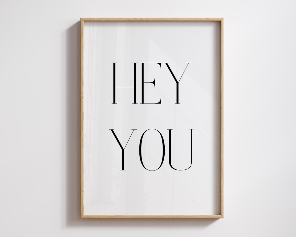 Hey You Minimalist Bold Serif Typography Modern Quote Wall Art
