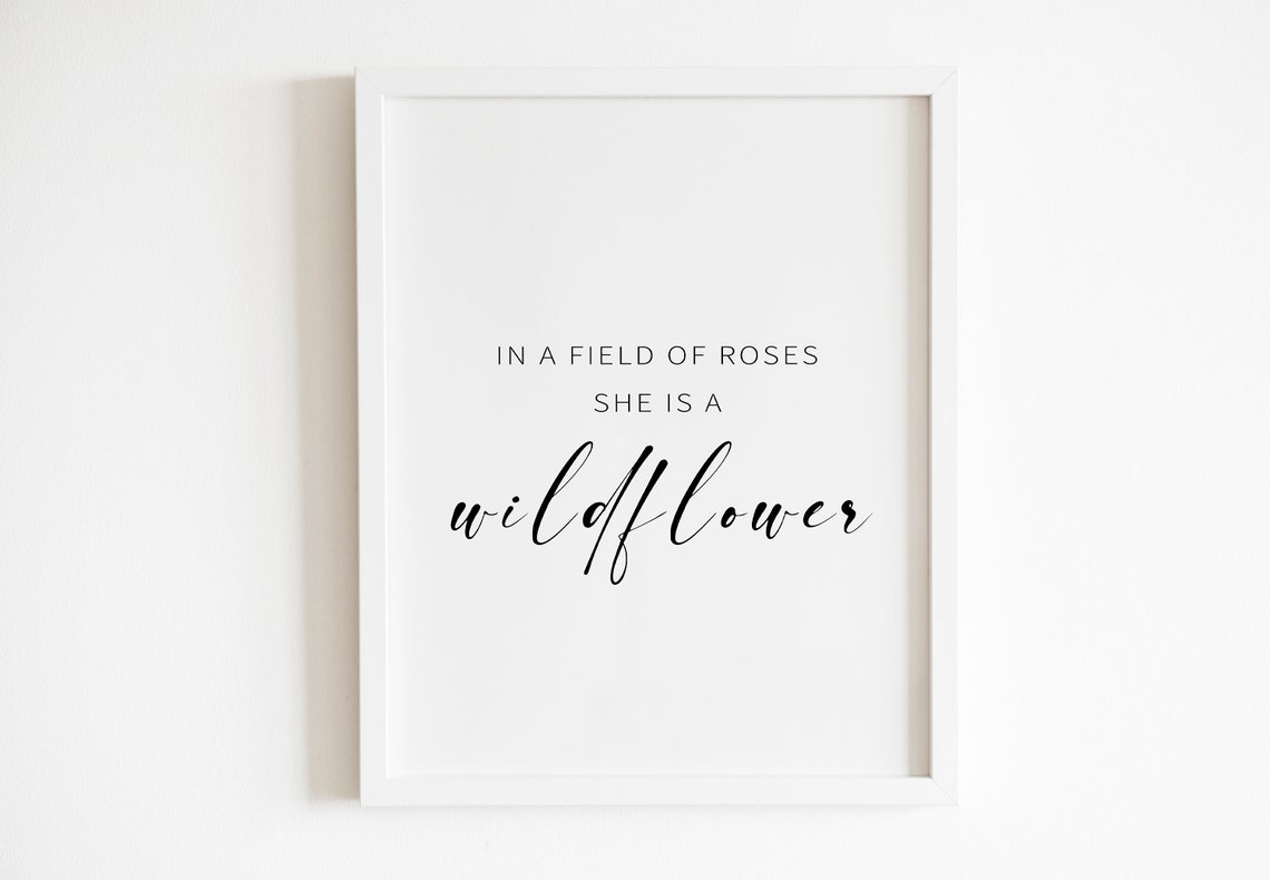 In A Field Of Roses She Is A Wildflower Script Quote Wall Poster