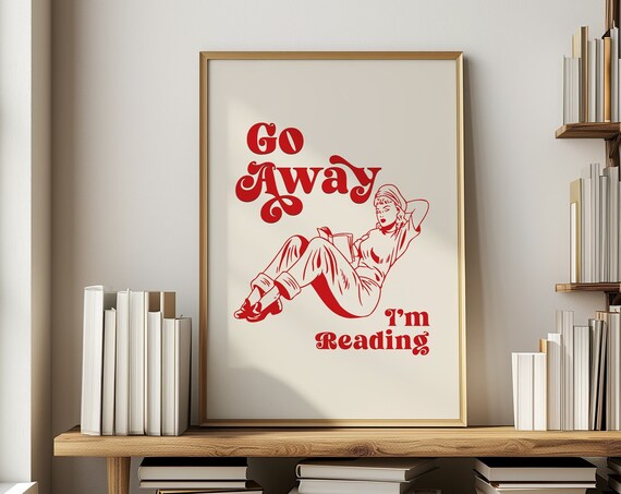 Go Away Im Reading Poster Bookshelf Decor Wall Art Funny Dorm Room Wall Decor Retro Print